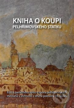 Kniha o koupi pelhřimovského statku - Pavel Holub, Nová tiskárna Pelhřimov, 2017