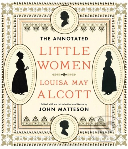 The Annotated Little Women - Louisa May Alcott, John Matteson, W. W. Norton & Company, 2015