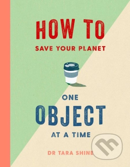 How to Save Your Planet One Object at a Time - Tara Shine, Simon & Schuster, 2020