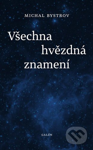 Všechna hvězdná znamení - Michal Bystrov, Galén, 2020