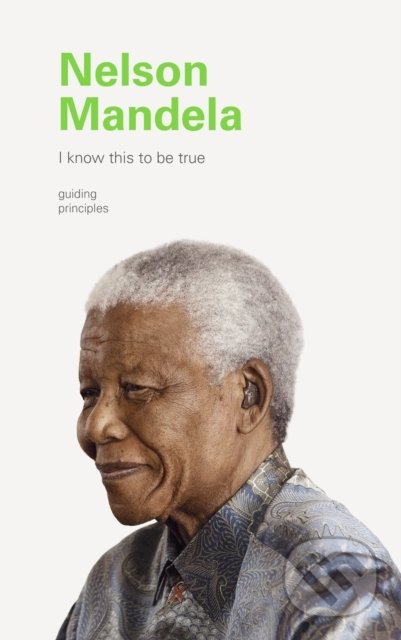 I Know This to Be True: Nelson Mandela, Chronicle Books, 2020