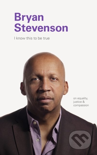 I Know this to be True: Bryan Stevenson - kniha z kategorie Motivace a seberozvoj