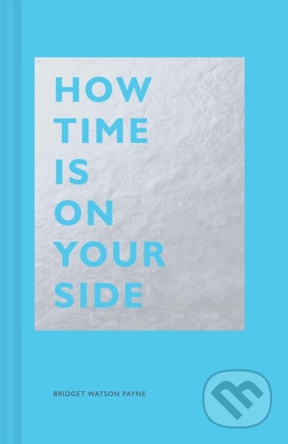 How Time Is on Your Side - Bridget Watson Payne, Chronicle Books, 2020