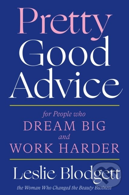 Pretty Good Advice (For People Who Dream Big and Work Harder) - kniha z kategorie Podnikání