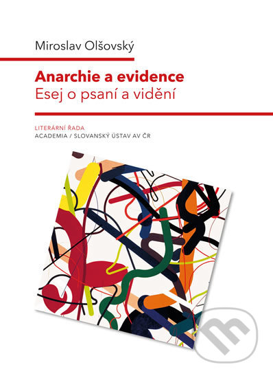 Anarchie a evidence (Esej o psaní a vidění) - Miroslav Olšovský - kniha z kategorie Literární věda