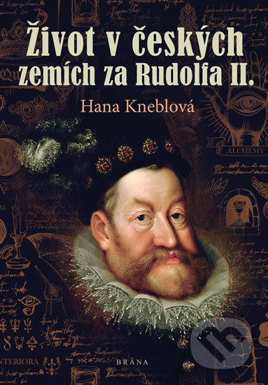 Život v českých zemích za Rudolfa II. - Hana Kneblová, Brána, 2020