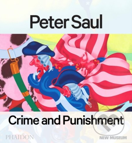 Peter Saul (Crime and Punishment) - Massimiliano Gioni, Gary Carrion-Murayari, Matthew Israel - kniha z kategorie Životopisy