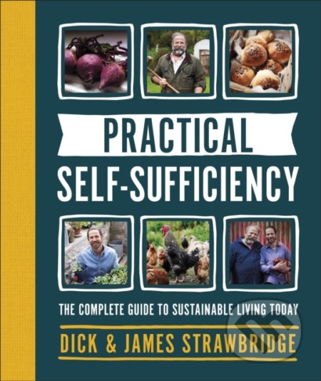 Practical Self-sufficiency - Dick Strawbridge, James Strawbridge, Dorling Kindersley, 2020