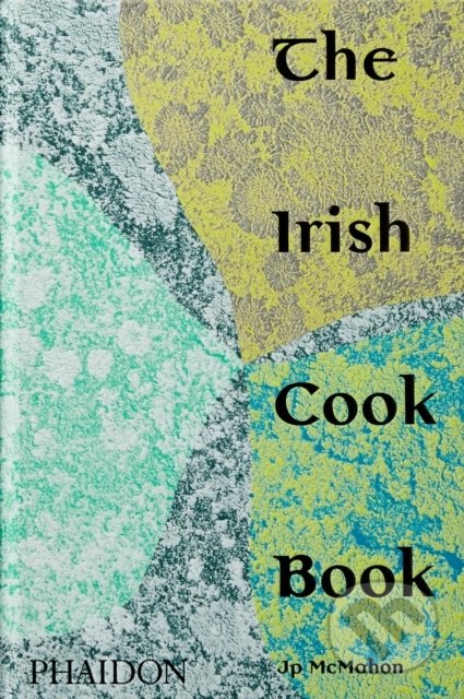 The Irish Cookbook - Jp McMahon, Phaidon, 2020