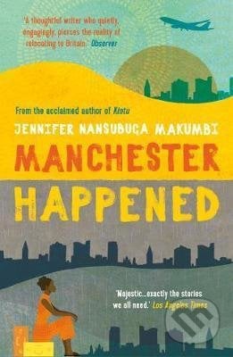 Manchester Happened - Jennifer Nansubuga Makumbi, Oneworld, 2020