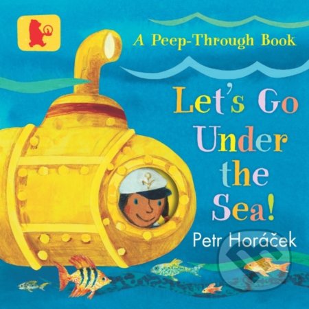 Let&#039;s Go Under the Sea! - Petr Horáček, Walker books, 2020