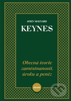 Obecná teorie zaměstnanosti, úroku a peněz - John Maynard Keynes, Cicero, 2020