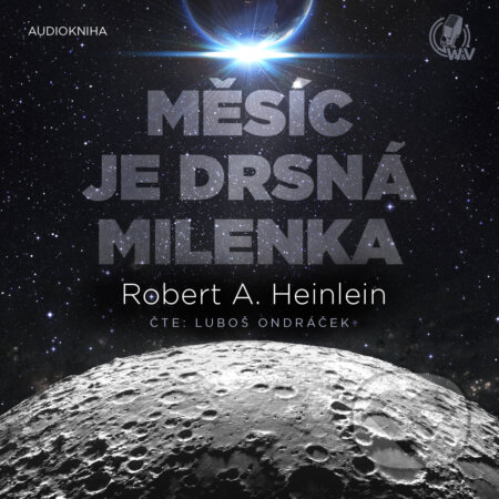 Měsíc je drsná milenka - Robert A. Heinlein, Walker & Volf - audio vydavatelství, 2020