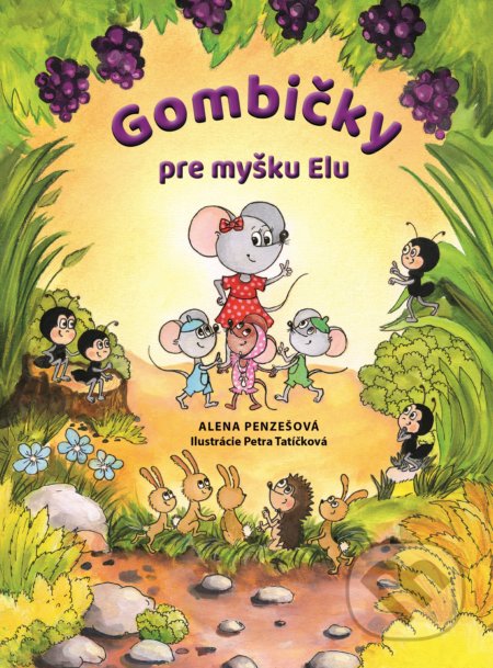 Gombičky pre myšku Elu - Alena Penzešová, Petra Tatíčková (ilustrátor), Fortuna Libri, 2020