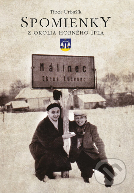 Spomienky z okolia horného Ipľa - Tibor Urbašík, Miloš Hric, 2020