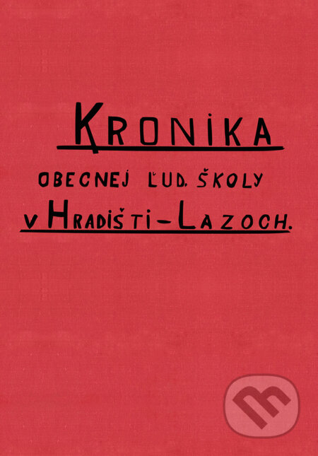 Kronika obecnej ľudovej školy v Hradišti – Lazoch - Mišo Šesták (editor) a kolektív, Miloš Hric, 2020