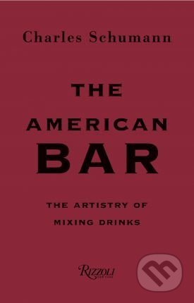 The American Bar - Charles Schumann, Günter Mattei, Rizzoli Universe, 2018