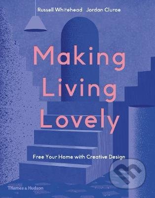 Making Living Lovely - Jordan Cluroe, Russell Whitehead, Thames & Hudson, 2020
