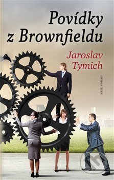 Povídky z Brownfieldu - Jaroslav Tymich, Naše vojsko CZ, 2020