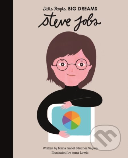 Steve Jobs - Maria Isabel Sánchez Vegara, Aura Lewis (ilustrácie), Frances Lincoln, 2020