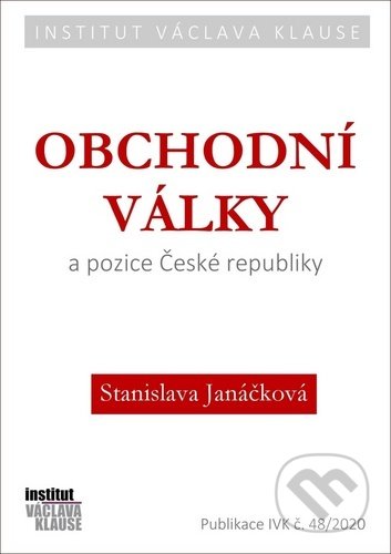 Obchodní války a pozice České republiky - Stanislava Janáčková, Institut Václava Klause, 2020