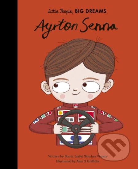 Ayrton Senna - Maria Isabel Sánchez Vegara, Aley G Griffiths (ilustrácie), Frances Lincoln, 2020