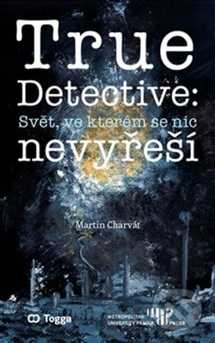 True Detective: Svět, ve kterém se nic nevyřeší - Martin Charvát, Togga, 2020