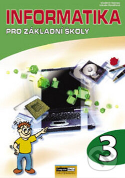 Informatika pro základní školy 3 - Vladimír Němec, Libuše Kovářová, Computer Media, 2009