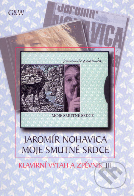 Moje smutné srdce - Jaromír Nohavica, G + W, 2001