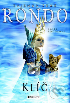 Tajemná země Rondo: Klíč - Emily Roddaová, Nakladatelství Fragment, 2009