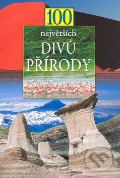 Kniha: 100 největších divů přírody (Nakladatelství Junior). Nakladatelství Junior, 2009