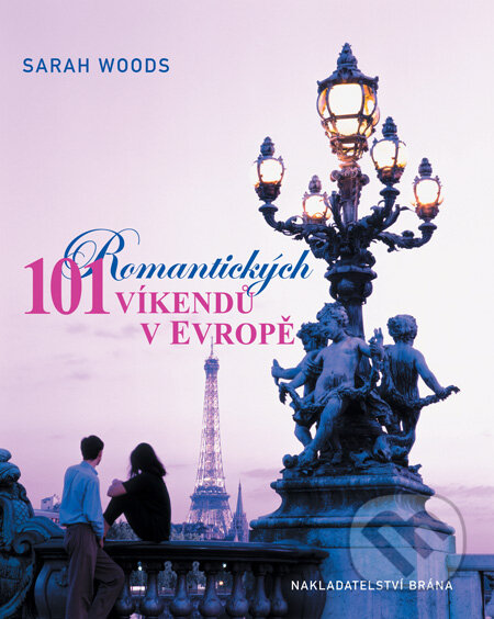 101 romantických víkendů v Evropě - Sarah Woods, Brána, 2009