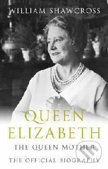 Queen Elizabeth - The Queen Mother - William Shawcross, Pan Macmillan, 2009