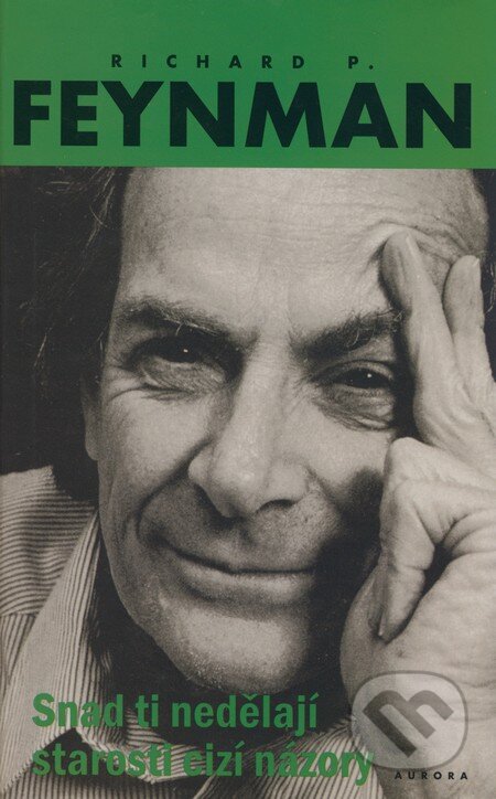 Snad ti nedělají starosti cizí názory - Richard Phillips Feynman, Nakladatelství Aurora, 2009