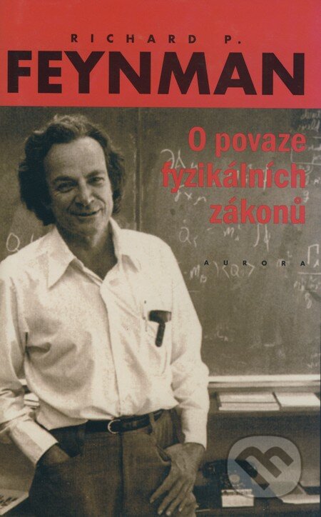 O povaze fyzikálních zákonů - Richard Phillips Feynman, Nakladatelství Aurora, 2009