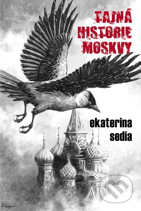 Tajná historie Moskvy - Ekaterina Sedia, Triton, 2009
