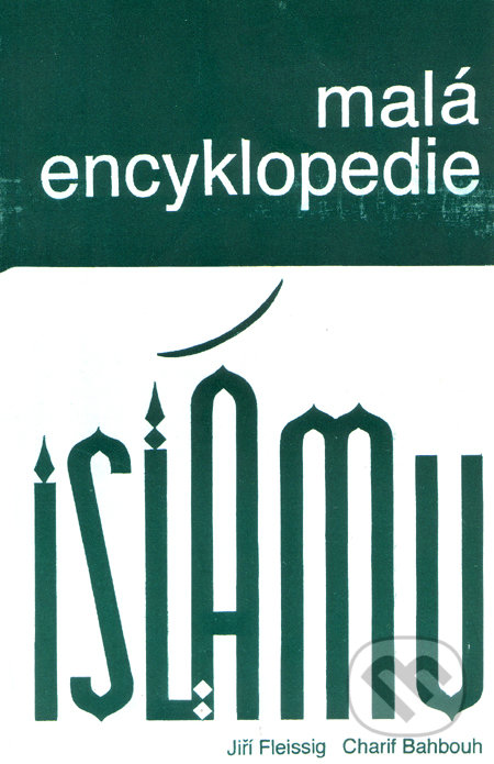 Malá encyklopedie islámu - Jiří Fleissig, Charif Bahbouh, Dar Ibn Rushd, 1993