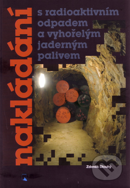 Nakládání s radioaktivním odpadem a vyhořelým jaderným palivem - Zdeněk Dlouhý, Akademické nakladatelství, VUTIUM, 2009