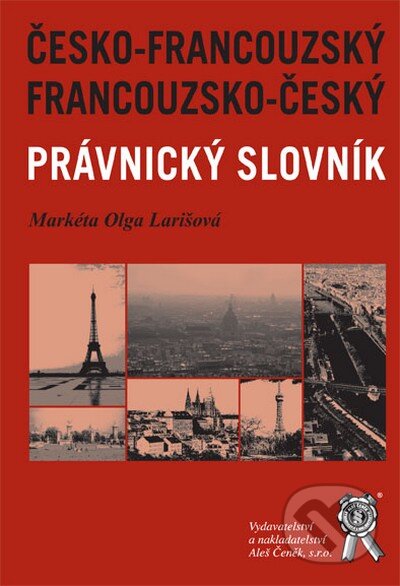 Francouzsko-český a česko-francouzský právnický slovník - Markéta Olga Larišová, Aleš Čeněk, 2008