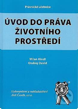 Úvod do práva životního prostředí - Milan Kindl, Ondřej David, Aleš Čeněk, 2005