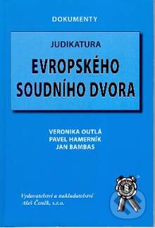 Judikatura Evropského soudního dvora - Veronika Outlá, Jan Bambas, Pavel Hamerník, Aleš Čeněk, 2005