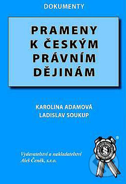 Prameny k českým právním dějinám - Karolina Adamová, Pavel Soukup, Aleš Čeněk, 2004
