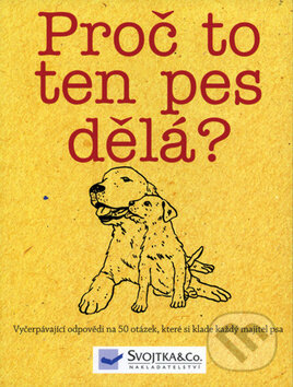 Proč to ten pes dělá?, Svojtka&Co., 2009