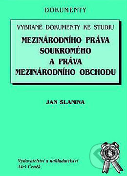 Vybrané dokumenty ke studiu mezinárodního práva soukromého a práva mezinárodního obchodu - Jan Slanina, Aleš Čeněk, 2002