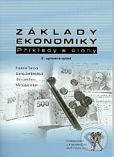 Základy ekonomiky, příklady a úlohy - Helena Fialová, Alena Amrožová, Jan Jandera, Miroslav Vítek, Aleš Čeněk, 2008