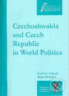Czechoslovakia and Czech Republic in World Politics - Ladislav Cabada, Šárka Waisová, Aleš Čeněk, 2006