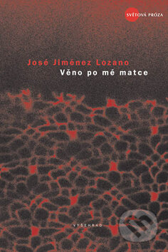Věno po mé matce - José Jiménez Lozano, Vyšehrad, 2009
