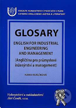 Glosary. English for industrial engineering and management - Hana Kuklíková, Aleš Čeněk, 2004