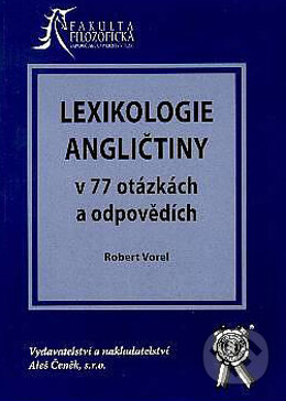 Lexikologie angličtiny v 77 otázkách a odpovědích - Robert Vorel, Aleš Čeněk, 2006