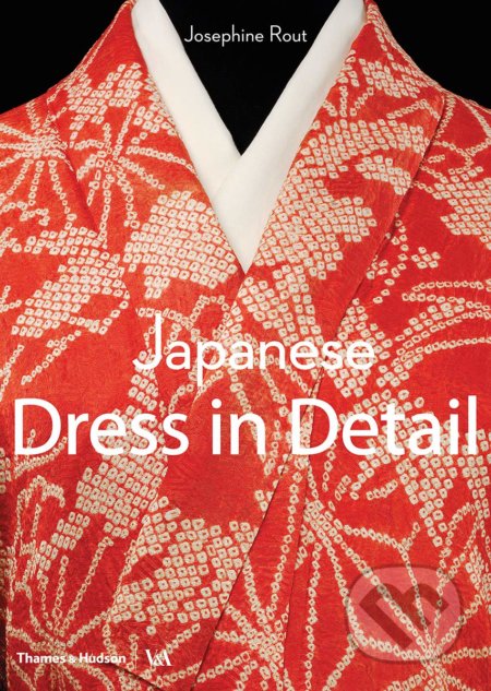 Japanese Dress in Detail - Josephine Rout, Anna Jackson, Thames & Hudson, 2020